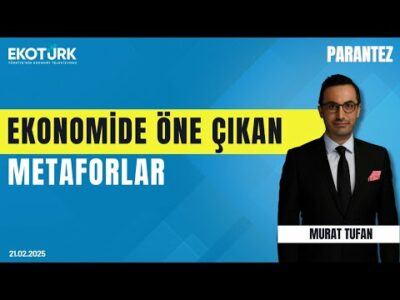 Ekonomide öne çıkan metaforlar | Murat Tufan | Parantez