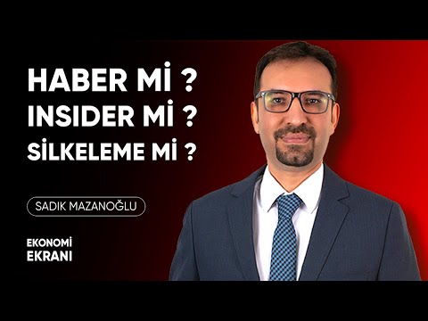 Haber Mi? Insider Mı? Silkeleme mi? | Sadık Mazanoğlu | Ekonomi Ekranı