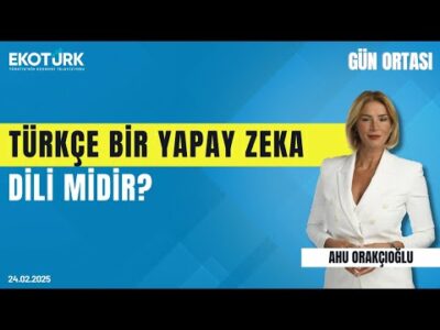 Türkçe bir yapay zeka dili midir? | Gün ortası | Prof. Dr. Eşref Adalı | Ahu Orakçıoğlu