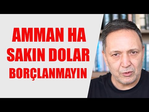 AMMANNN HA SAKIN DOLAR BORÇLANMAYIN