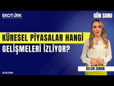 Küresel piyasalar hangi gelişmeleri izliyor? | Özlem Zengin | Global Piyasalar