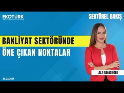 Bakliyat sektöründe öne çıkan noktalar | Sektörel Bakış | Mehmet Reis | Lale Elmacıoğlu