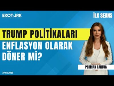 Trump politikaları enflasyon olarak geri döner mi? | Doç. Dr. Gökhan Işıl | Perihan Tantuğ|İlk Seans