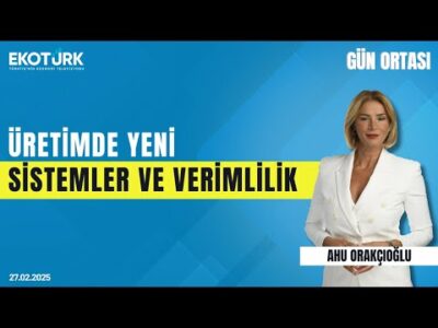 Üretimde yeni sistemler ve verimlilik | Gün ortası | Dr. Ayşegül Selışık | Ahu Orakçıoğlu