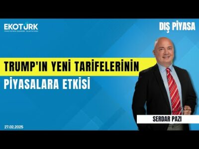 Trump'ın yeni tarifelerinin piyasalara etkisi | Serdar Pazı | Dış Piyasa