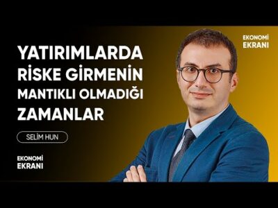 Yatırımda Riskin Mantıklı Olmadığı Zamanlar | Selim Hun | Ekonomi Ekranı