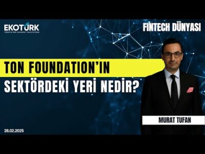 Ton Foundation'ın sektördeki yeri nedir? | Fintech Dünyası | Murat Tufan