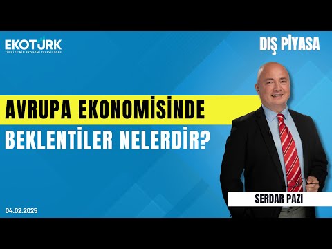 Avrupa ekonomisinde beklentiler nelerdir? | Serdar Pazı | Dış Piyasa