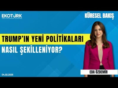 Trump'ın yeni politikaları nasıl şekilleniyor? | Prof. Dr. Hasan Ünal | Eda Özdemir | Küresel Bakış