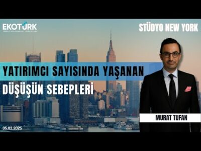 Yatırımcı sayısında yaşanan düşüşün sebepleri | Stüdyo New York | Sinan Alican | Murat Tufan