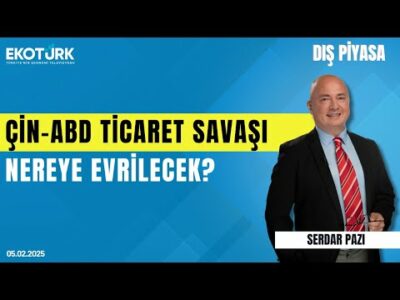 Çin-ABD ticaret savaşı nereye evrilecek? | Serdar Pazı | Dış Piyasa