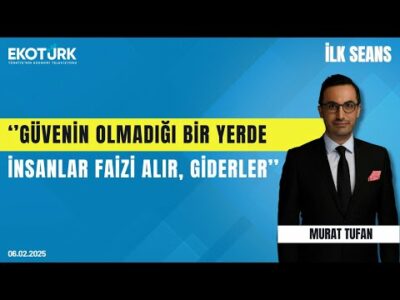''Güvenin olmadığı bir yerde insanlar faizi alır, giderler.'' | Murat Tufan | İlk Seans