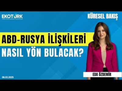 ABD-Rusya ilişkileri nasıl yön bulacak? | Dr. Mehmet Ali Tuğtan | Eda Özdemir | Küresel Bakış
