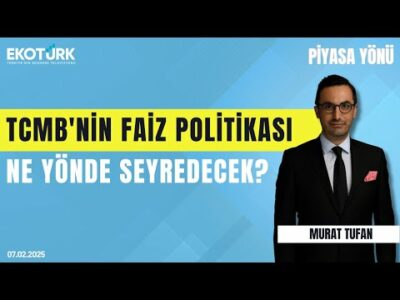 TCMB'nin faiz politikası ne yönde seyredecek? | Murat Özsoy | Murat Tufan | Piyasa Yönü