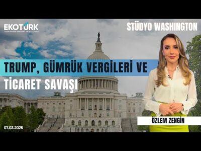 Trump, gümrük vergileri ve ticaret savaşı | Stüdyo Washington | Anıl Sural | Özlem Zengin