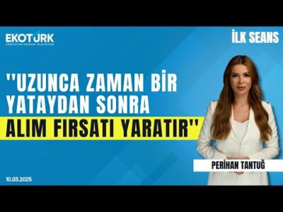 ''Uzunca zaman bir yataydan sonra alım fırsatı yaratır'' | Perihan Tantuğ | İlk Seans