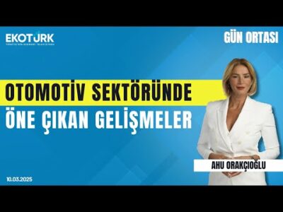 Otomotiv sektöründe öne çıkan gelişmeler | Gün ortası | Ahu Orakçıoğlu
