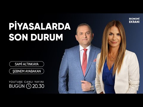 Piyasalarda Son Durum | Şebnem Ayabakan | Ekonomi Ekranı