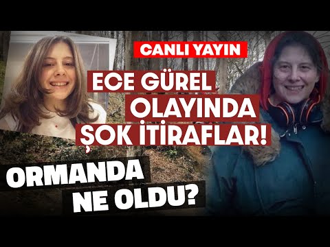 #CANLI ECE GÜREL OLAYINDA ŞOK İTİRAFLAR! ORMANDA NE OLDU?