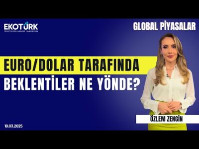 Euro/Dolar tarafında beklentiler ne yönde? | Özlem Zengin | Global Piyasalar