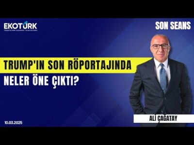 Trump'ın son röportajında neler öne çıktı? | Son Seans | Ali Çağatay | 10.03.2025