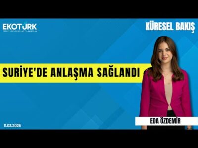 Suriye'de anlaşma sağlandı | Prof. Dr. Hasan Ünal | Eda Özdemir | Küresel Bakış