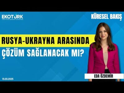 Rusya-Ukrayna arasında çözüm sağlanacak mı? | Bahadır Kaleağası | Eda Özdemir | Küresel Bakış