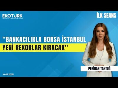 ''Bankacılıkla Borsa İstanbul yeni rekorlar kıracak'' | Perihan Tantuğ | İlk Seans