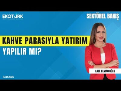Kahve parasıyla yatırım yapılır mı? | Sektörel Bakış | Mert Başaran | Lale Elmacıoğlu