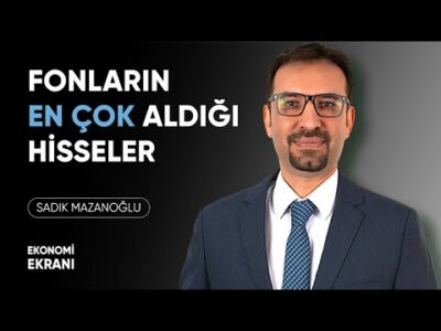 Fonların En Çok Aldığı Hisseler | Sadık Mazanoğlu | Ekonomi Ekranı