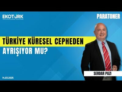 Türkiye küresel cepheden ayrışıyor mu? | Serdar Pazı | Paratoner