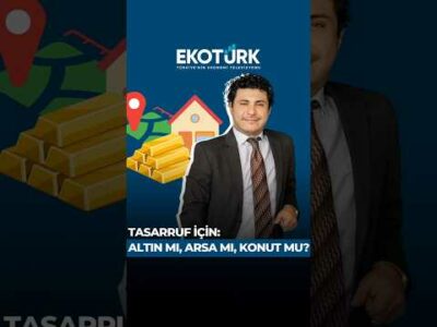 Tasarruf için: altın mı, arsa mı, konut mu?