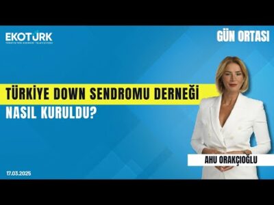 Türkiye Down Sendromu Derneği nasıl kuruldu? | Gün ortası | Gün Bilgin | Ahu Orakçıoğlu