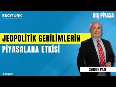 Jeopolitik gerilimlerin piyasalara etkisi | Çağlar Toros | Serdar Pazı | Dış Piyasa