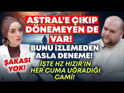 HZ HIZIR’IN HER CUMA UĞRADIĞI CAMİ ve HİKMETİ! ASTRAL SEYAHAT GERÇEĞİ! Geri DÖNÜŞÜ YOK!