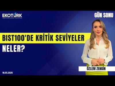 BIST100'de kritik seviyeler neler? | Doç. Dr. Filiz Eryılmaz | Özlem Zengin | Gün Sonu
