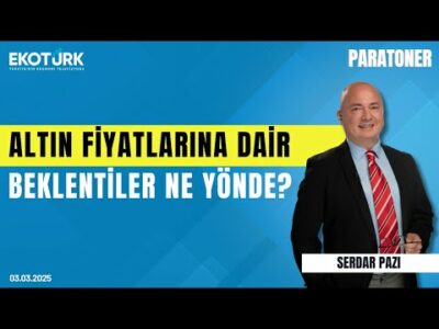 Altın fiyatlarına dair beklentiler ne yönde? | Serdar Pazı | Paratoner