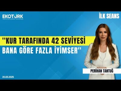 ''Kur tarafında 42 seviyesi bana göre fazla iyimser'' | Perihan Tantuğ | İlk Seans