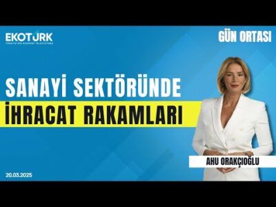 Sanayi sektöründe ihracat rakamları | Gün ortası | Nilüfer Çevikel | Ahu Orakçıoğlu
