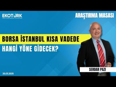 Borsa İstanbul kısa vadede hangi yöne gidecek? | Araştırma Masası | Yusuf Doğan | Serdar Pazı