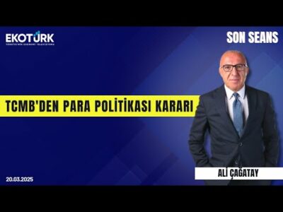 TCMB'den para politikası kararı | Son Seans | Ali Çağatay | 20.03.2025