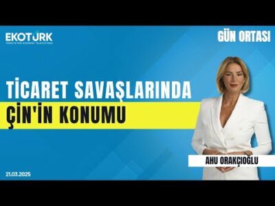 Ticaret savaşlarında Çin'in konumu | Gün ortası | Dr. Altay Atlı | Ahu Orakçıoğlu