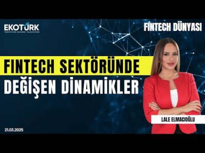Fintech sektöründe değişen dinamikler | Fintech Dünyası | Barış Özistek | Lale Elmacıoğlu