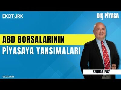 ABD borsalarının piyasaya yansımaları | Serdar Pazı | Dış Piyasa