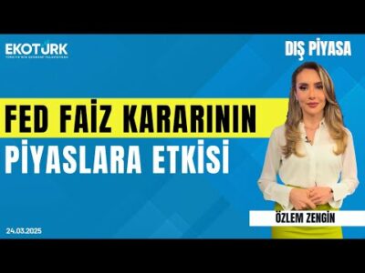 Fed faiz kararının piyasalara etkisi | Üzeyir Doğan | Özlem Zengin | Dış Piyasa