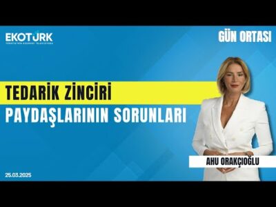 Tedarik zinciri paydaşlarının sorunları | Gün ortası | Meriç Atalay | Ahu Orakçıoğlu