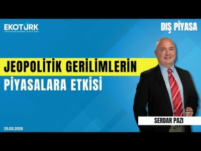 Jeopolitik gerilimlerin piyasalara etkisi | Gürkan Altınçekiç | Serdar Pazı | Dış Piyasa