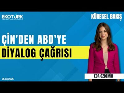Çin'den ABD'ye diyalog çağrısı | Sibel Karabel | Eda Özdemir | Küresel Bakış