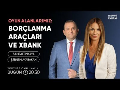 Oyun Alanlarımız: Kısa Vadeli Borçlanma Araçları ve Xbank | Şebnem Ayabakan | Ekonomi Ekranı