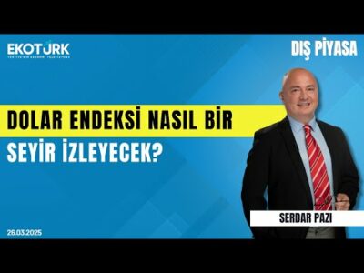 Dolar endeksi nasıl bir seyir izleyecek? | Kudret Ayyıldır | Serdar Pazı | Dış Piyasa